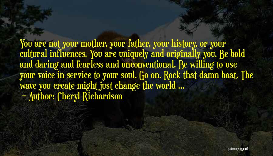 Cheryl Richardson Quotes: You Are Not Your Mother, Your Father, Your History, Or Your Cultural Influences. You Are Uniquely And Originally You. Be