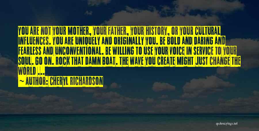 Cheryl Richardson Quotes: You Are Not Your Mother, Your Father, Your History, Or Your Cultural Influences. You Are Uniquely And Originally You. Be