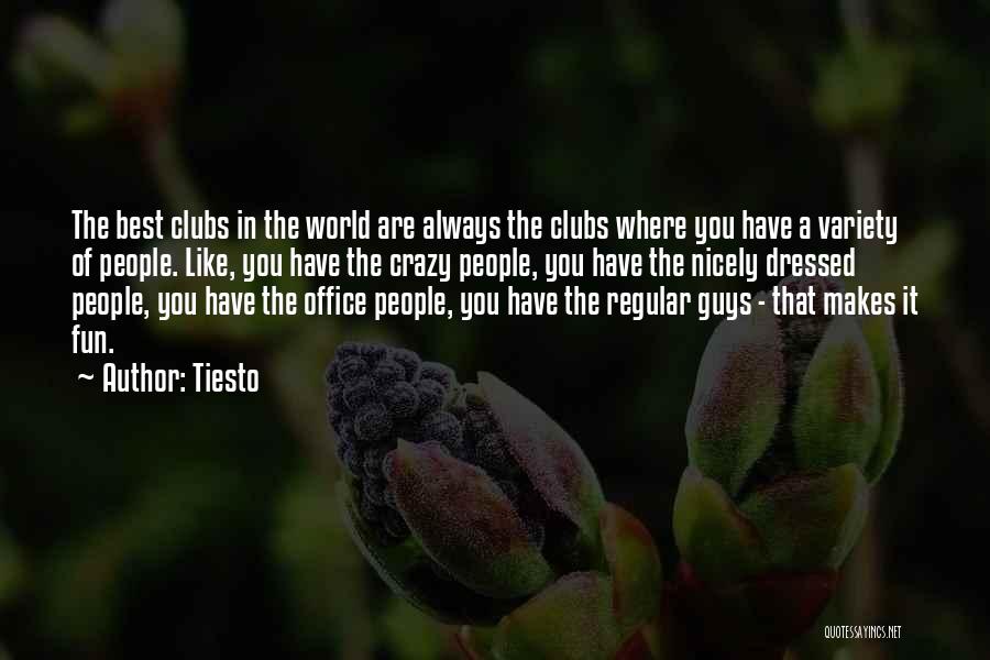 Tiesto Quotes: The Best Clubs In The World Are Always The Clubs Where You Have A Variety Of People. Like, You Have