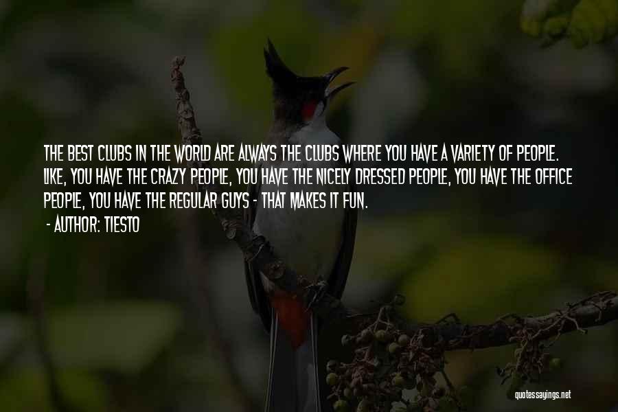Tiesto Quotes: The Best Clubs In The World Are Always The Clubs Where You Have A Variety Of People. Like, You Have