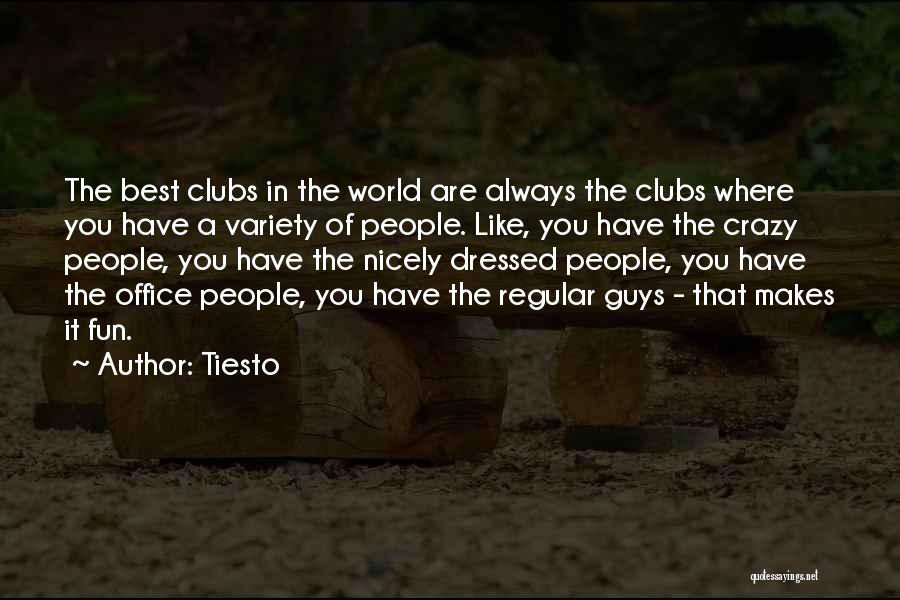 Tiesto Quotes: The Best Clubs In The World Are Always The Clubs Where You Have A Variety Of People. Like, You Have
