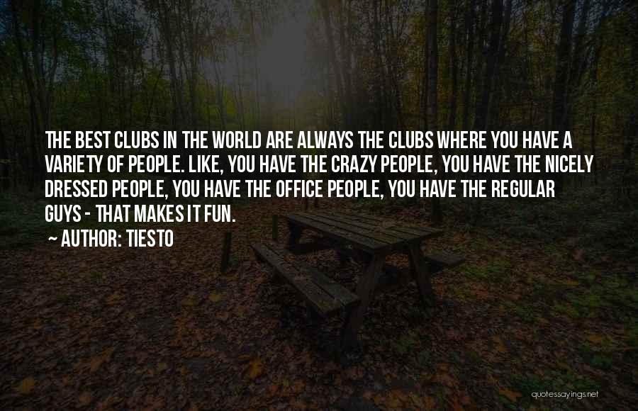 Tiesto Quotes: The Best Clubs In The World Are Always The Clubs Where You Have A Variety Of People. Like, You Have