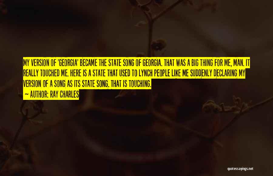 Ray Charles Quotes: My Version Of 'georgia' Became The State Song Of Georgia. That Was A Big Thing For Me, Man. It Really