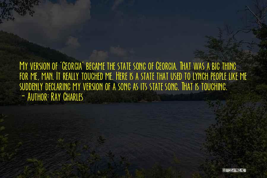 Ray Charles Quotes: My Version Of 'georgia' Became The State Song Of Georgia. That Was A Big Thing For Me, Man. It Really