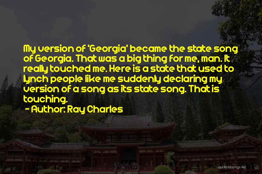 Ray Charles Quotes: My Version Of 'georgia' Became The State Song Of Georgia. That Was A Big Thing For Me, Man. It Really