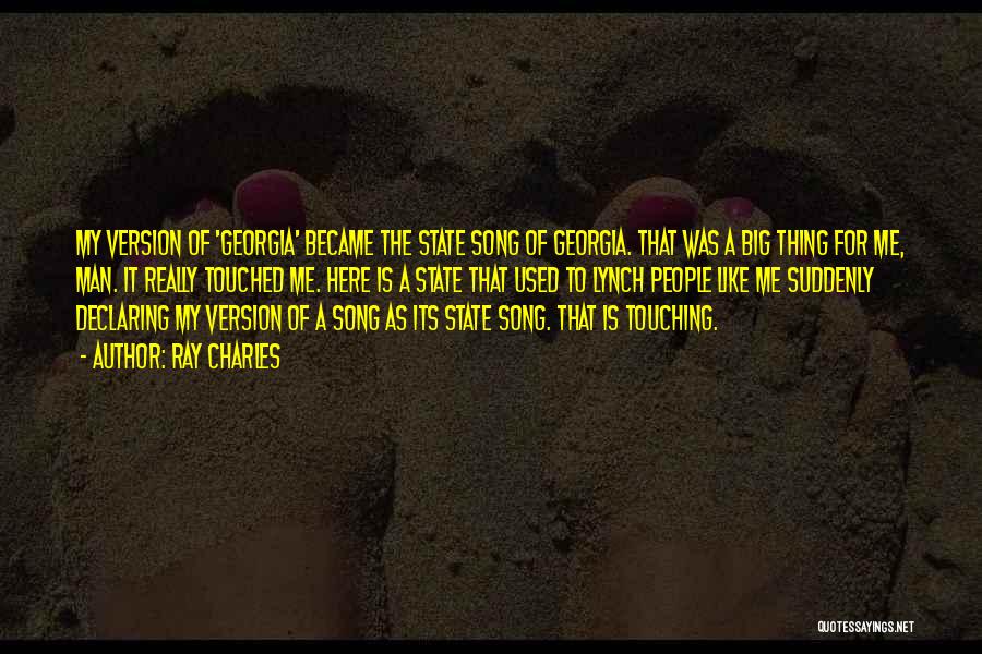 Ray Charles Quotes: My Version Of 'georgia' Became The State Song Of Georgia. That Was A Big Thing For Me, Man. It Really