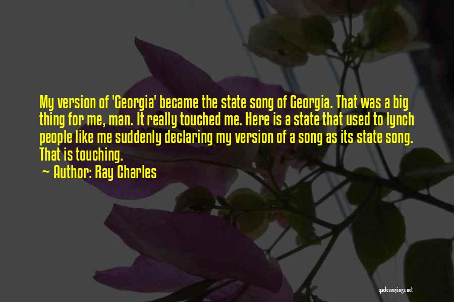 Ray Charles Quotes: My Version Of 'georgia' Became The State Song Of Georgia. That Was A Big Thing For Me, Man. It Really