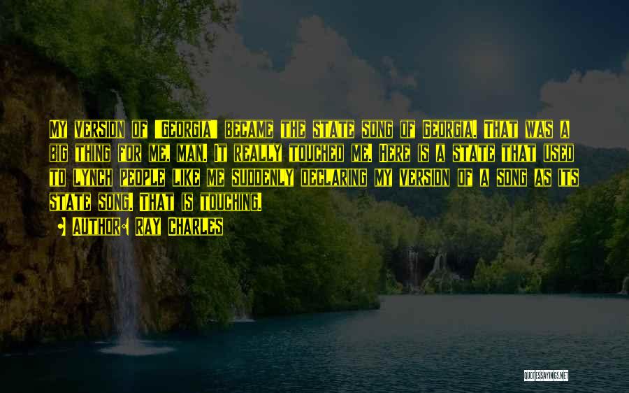 Ray Charles Quotes: My Version Of 'georgia' Became The State Song Of Georgia. That Was A Big Thing For Me, Man. It Really