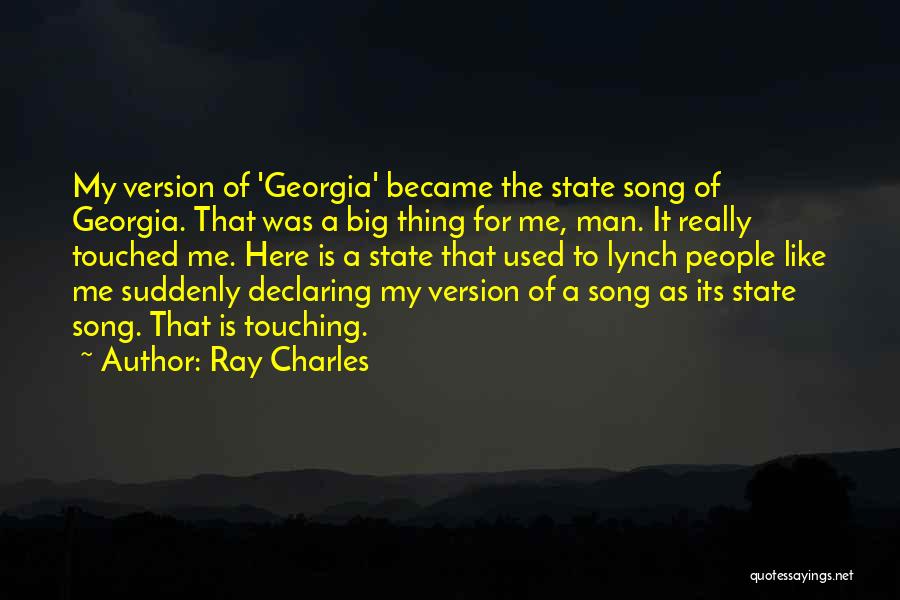 Ray Charles Quotes: My Version Of 'georgia' Became The State Song Of Georgia. That Was A Big Thing For Me, Man. It Really