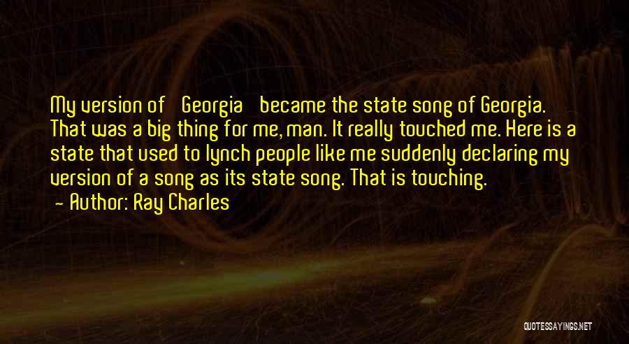 Ray Charles Quotes: My Version Of 'georgia' Became The State Song Of Georgia. That Was A Big Thing For Me, Man. It Really