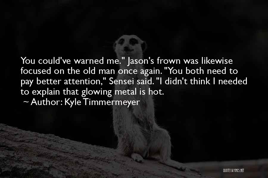 Kyle Timmermeyer Quotes: You Could've Warned Me. Jason's Frown Was Likewise Focused On The Old Man Once Again. You Both Need To Pay