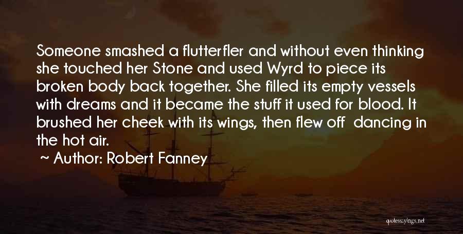 Robert Fanney Quotes: Someone Smashed A Flutterfler And Without Even Thinking She Touched Her Stone And Used Wyrd To Piece Its Broken Body