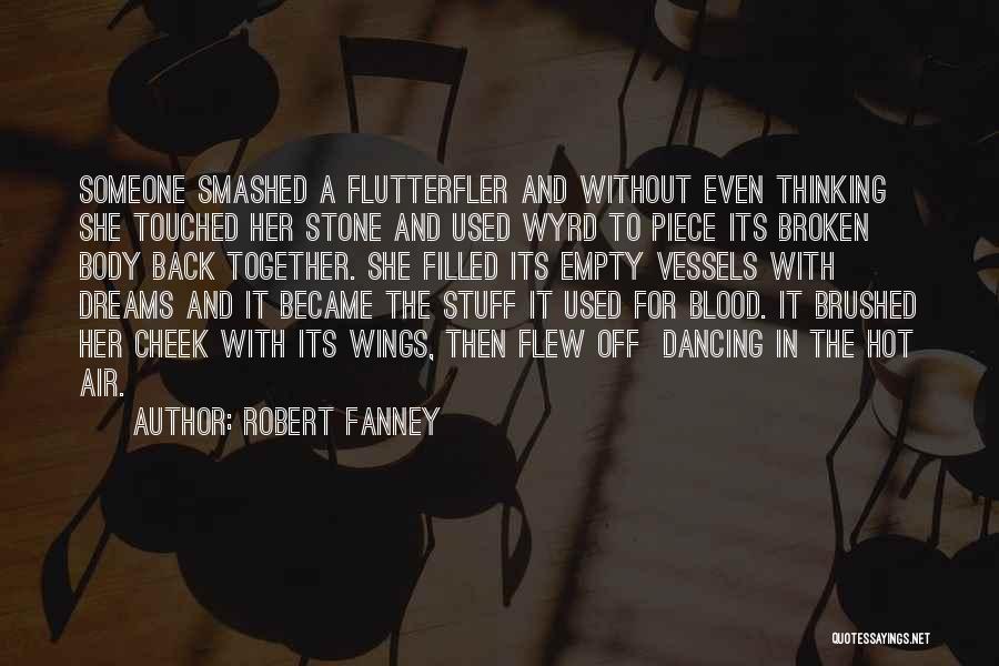 Robert Fanney Quotes: Someone Smashed A Flutterfler And Without Even Thinking She Touched Her Stone And Used Wyrd To Piece Its Broken Body