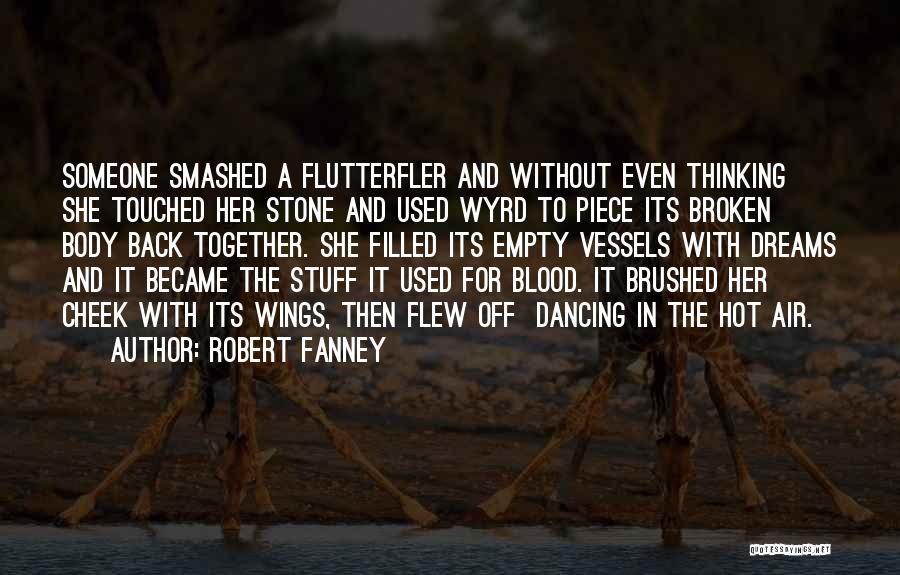Robert Fanney Quotes: Someone Smashed A Flutterfler And Without Even Thinking She Touched Her Stone And Used Wyrd To Piece Its Broken Body