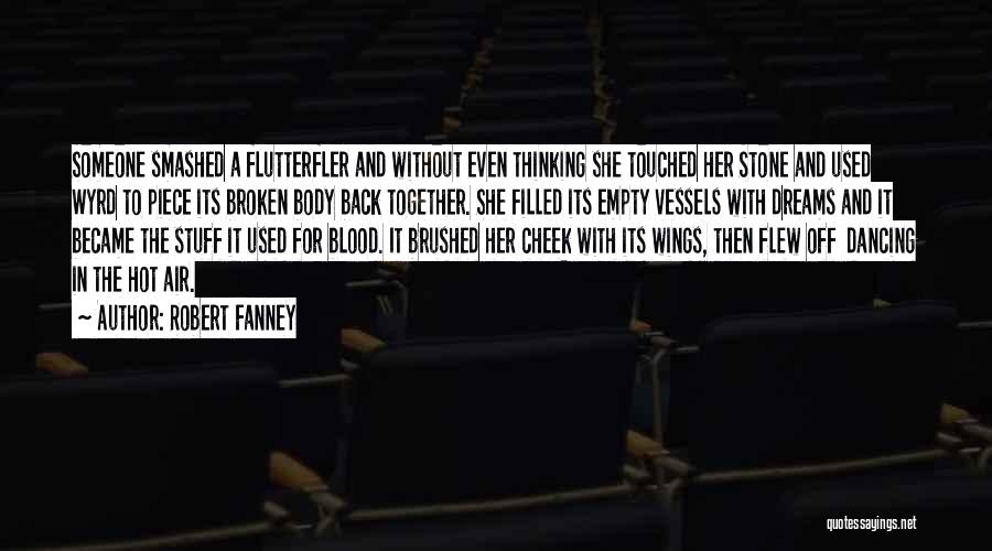 Robert Fanney Quotes: Someone Smashed A Flutterfler And Without Even Thinking She Touched Her Stone And Used Wyrd To Piece Its Broken Body