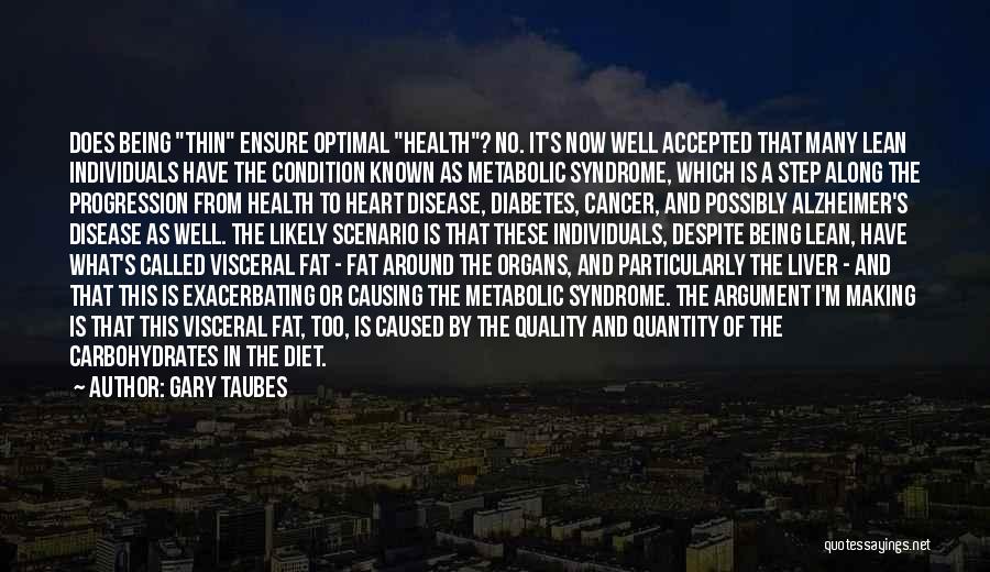 Gary Taubes Quotes: Does Being Thin Ensure Optimal Health? No. It's Now Well Accepted That Many Lean Individuals Have The Condition Known As