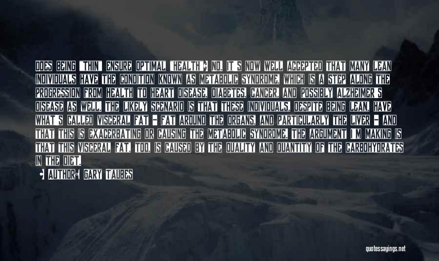 Gary Taubes Quotes: Does Being Thin Ensure Optimal Health? No. It's Now Well Accepted That Many Lean Individuals Have The Condition Known As