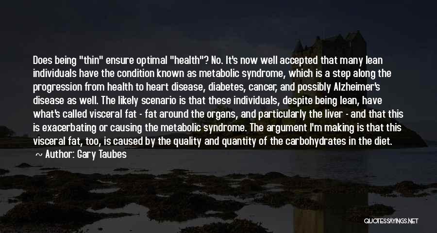 Gary Taubes Quotes: Does Being Thin Ensure Optimal Health? No. It's Now Well Accepted That Many Lean Individuals Have The Condition Known As