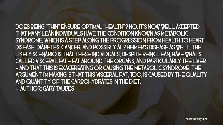 Gary Taubes Quotes: Does Being Thin Ensure Optimal Health? No. It's Now Well Accepted That Many Lean Individuals Have The Condition Known As