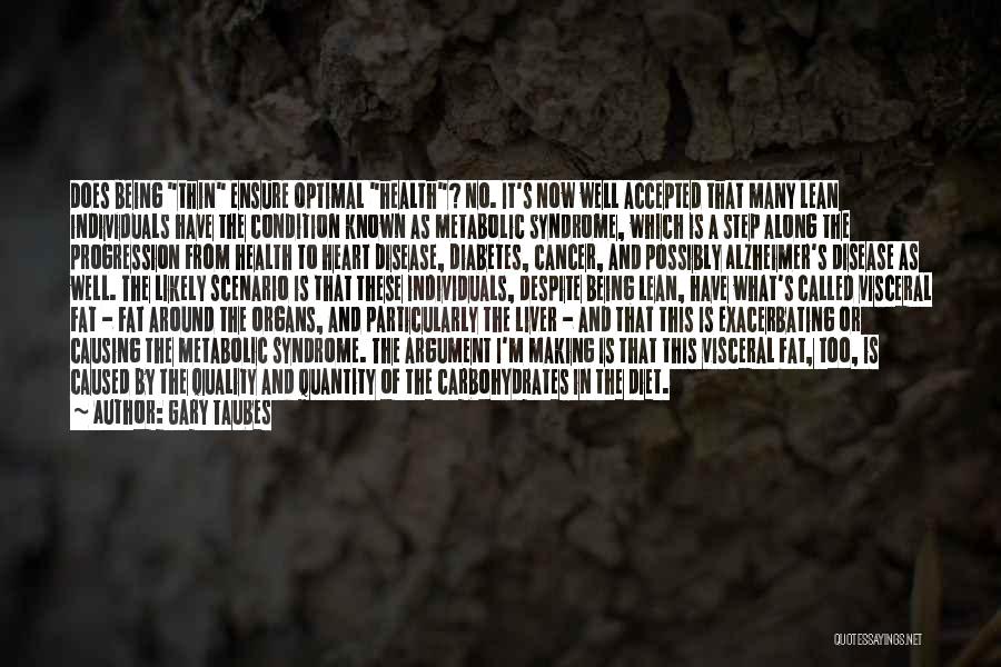Gary Taubes Quotes: Does Being Thin Ensure Optimal Health? No. It's Now Well Accepted That Many Lean Individuals Have The Condition Known As