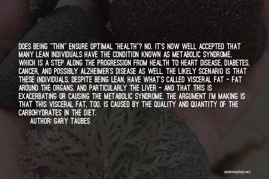 Gary Taubes Quotes: Does Being Thin Ensure Optimal Health? No. It's Now Well Accepted That Many Lean Individuals Have The Condition Known As