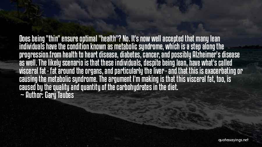 Gary Taubes Quotes: Does Being Thin Ensure Optimal Health? No. It's Now Well Accepted That Many Lean Individuals Have The Condition Known As