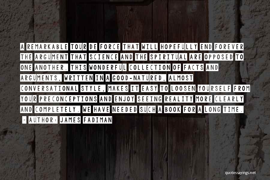 James Fadiman Quotes: A Remarkable Tour De Force That Will Hopefully End Forever The Argument That Science And The Spiritual Are Opposed To
