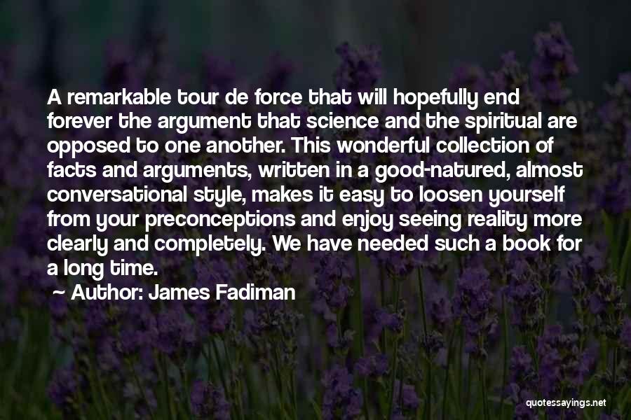 James Fadiman Quotes: A Remarkable Tour De Force That Will Hopefully End Forever The Argument That Science And The Spiritual Are Opposed To