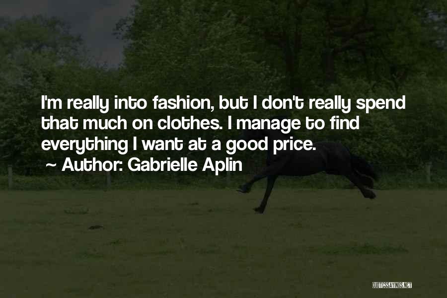 Gabrielle Aplin Quotes: I'm Really Into Fashion, But I Don't Really Spend That Much On Clothes. I Manage To Find Everything I Want