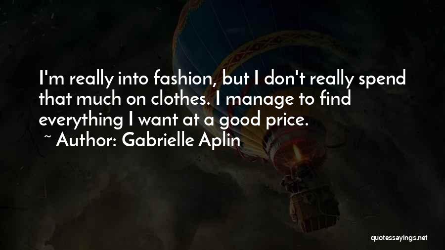 Gabrielle Aplin Quotes: I'm Really Into Fashion, But I Don't Really Spend That Much On Clothes. I Manage To Find Everything I Want