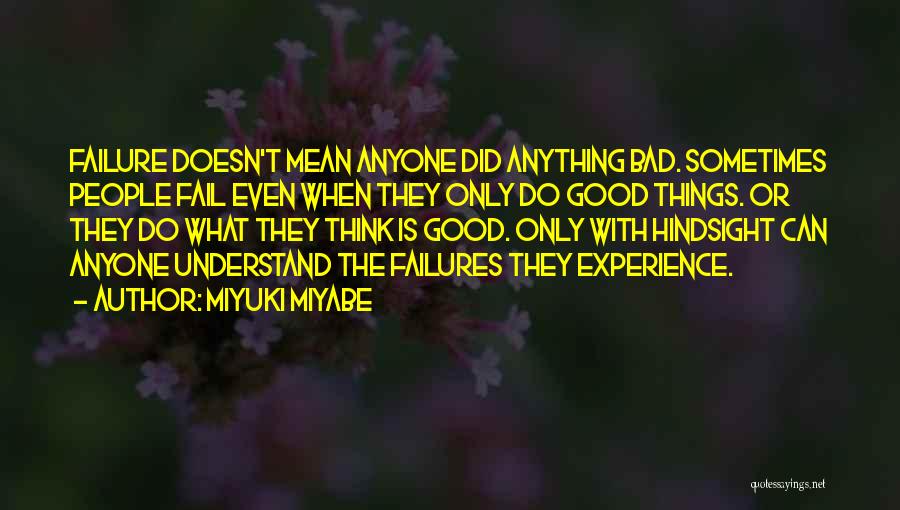 Miyuki Miyabe Quotes: Failure Doesn't Mean Anyone Did Anything Bad. Sometimes People Fail Even When They Only Do Good Things. Or They Do