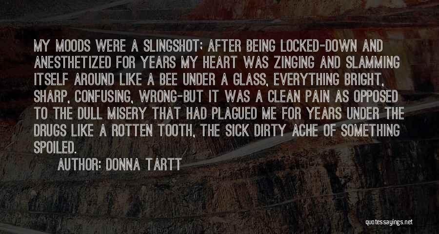 Donna Tartt Quotes: My Moods Were A Slingshot; After Being Locked-down And Anesthetized For Years My Heart Was Zinging And Slamming Itself Around