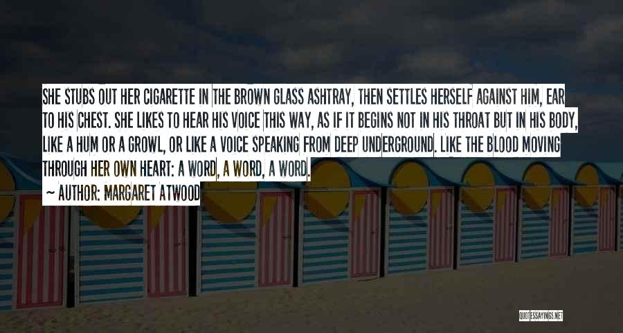 Margaret Atwood Quotes: She Stubs Out Her Cigarette In The Brown Glass Ashtray, Then Settles Herself Against Him, Ear To His Chest. She