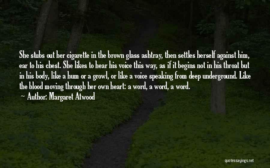 Margaret Atwood Quotes: She Stubs Out Her Cigarette In The Brown Glass Ashtray, Then Settles Herself Against Him, Ear To His Chest. She