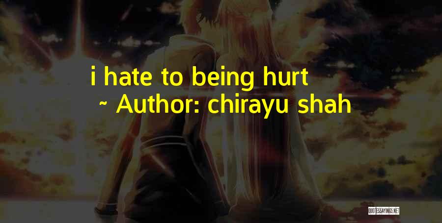 Chirayu Shah Quotes: I Hate To Being Hurt