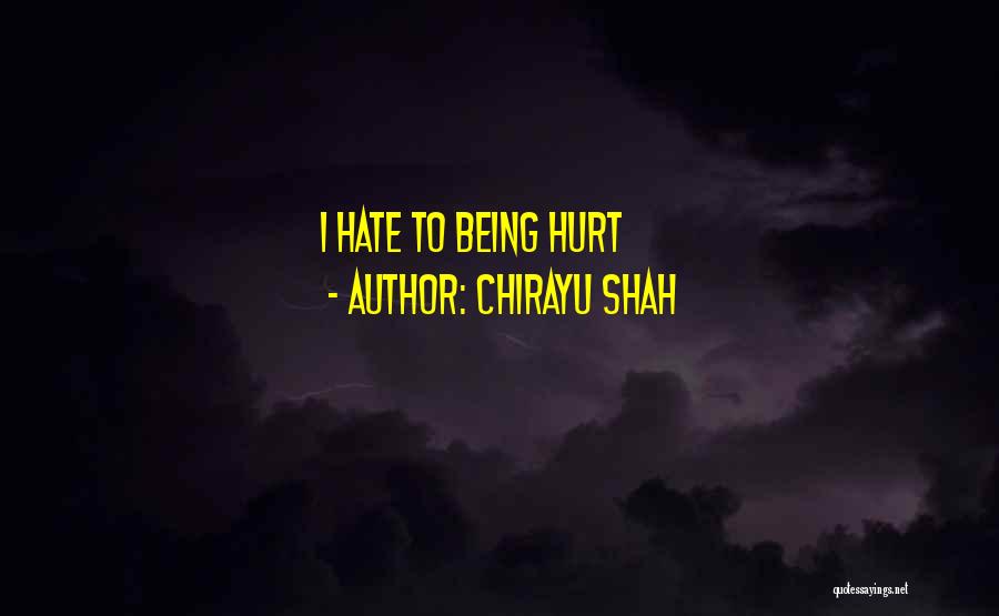 Chirayu Shah Quotes: I Hate To Being Hurt