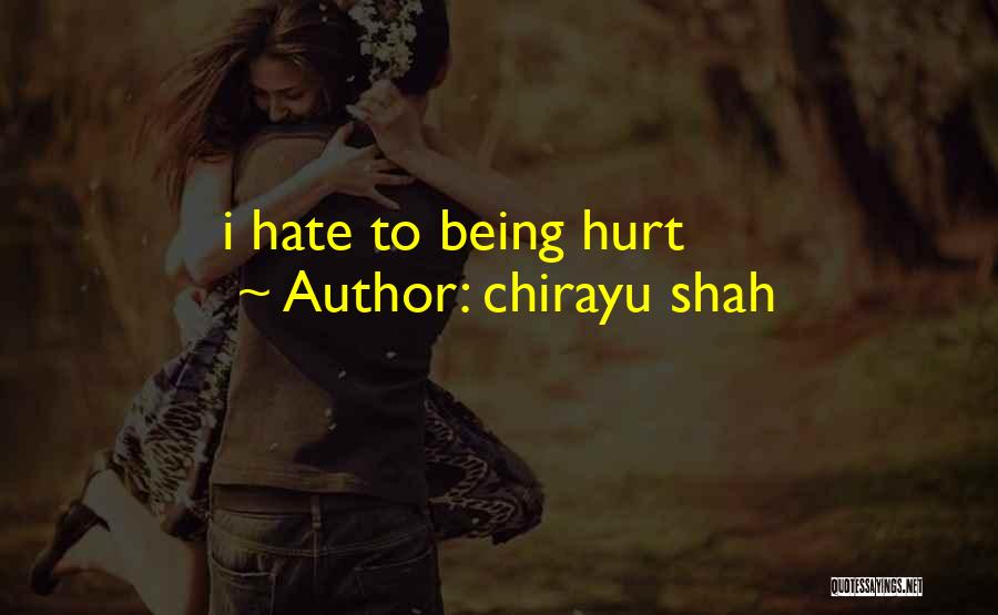 Chirayu Shah Quotes: I Hate To Being Hurt