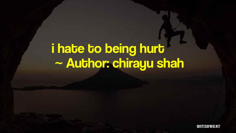 Chirayu Shah Quotes: I Hate To Being Hurt