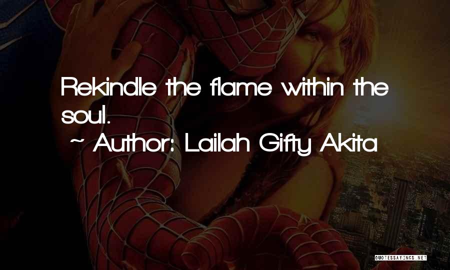Lailah Gifty Akita Quotes: Rekindle The Flame Within The Soul.