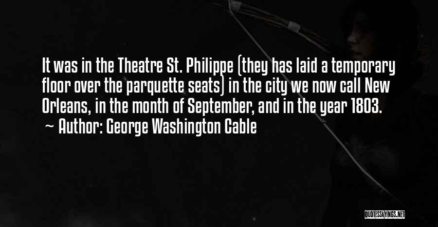 George Washington Cable Quotes: It Was In The Theatre St. Philippe (they Has Laid A Temporary Floor Over The Parquette Seats) In The City