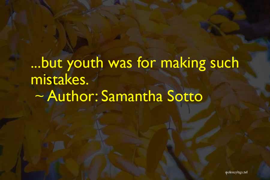 Samantha Sotto Quotes: ...but Youth Was For Making Such Mistakes.