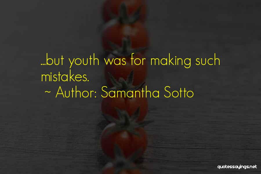 Samantha Sotto Quotes: ...but Youth Was For Making Such Mistakes.