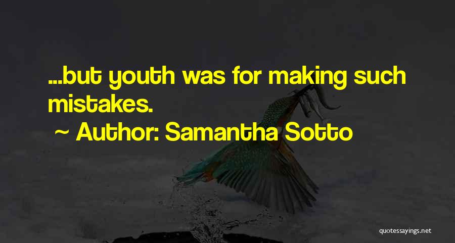 Samantha Sotto Quotes: ...but Youth Was For Making Such Mistakes.