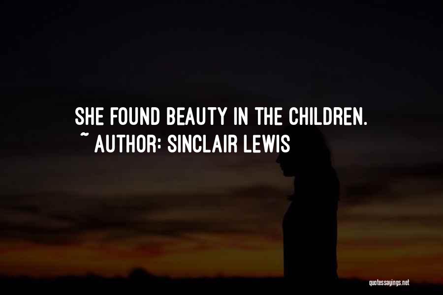 Sinclair Lewis Quotes: She Found Beauty In The Children.
