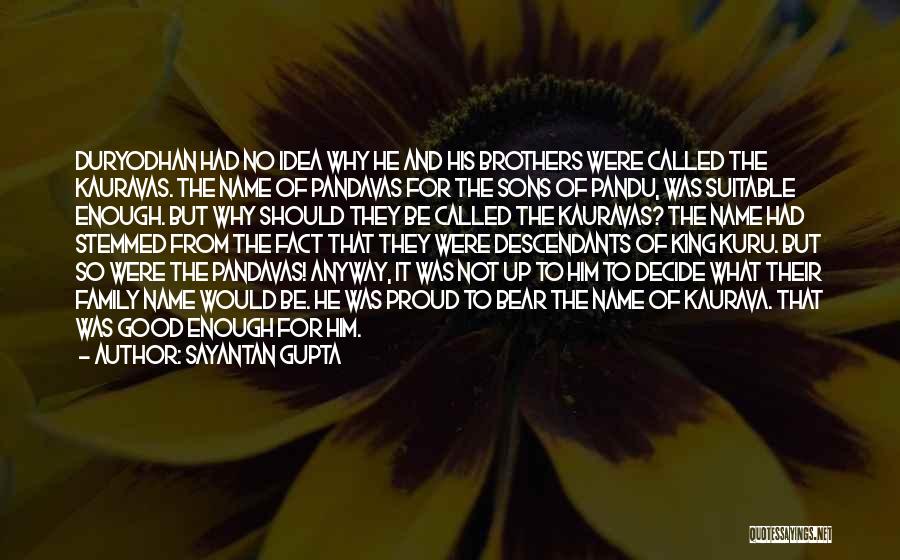 Sayantan Gupta Quotes: Duryodhan Had No Idea Why He And His Brothers Were Called The Kauravas. The Name Of Pandavas For The Sons