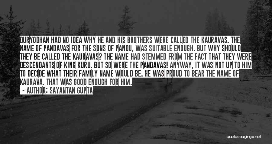 Sayantan Gupta Quotes: Duryodhan Had No Idea Why He And His Brothers Were Called The Kauravas. The Name Of Pandavas For The Sons