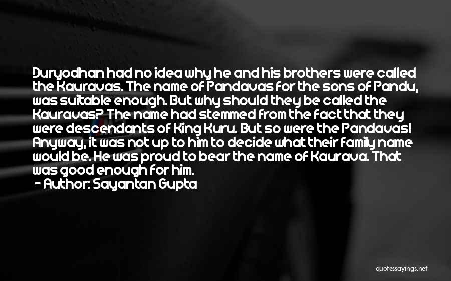 Sayantan Gupta Quotes: Duryodhan Had No Idea Why He And His Brothers Were Called The Kauravas. The Name Of Pandavas For The Sons