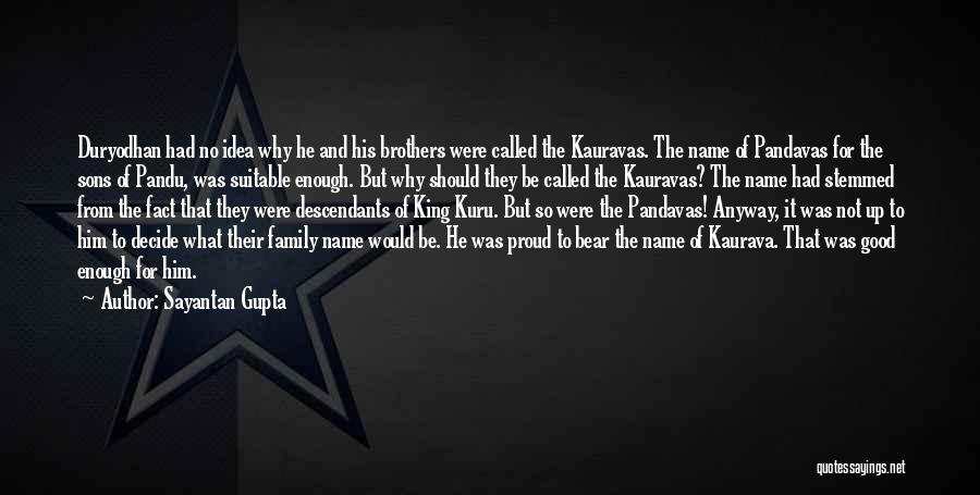 Sayantan Gupta Quotes: Duryodhan Had No Idea Why He And His Brothers Were Called The Kauravas. The Name Of Pandavas For The Sons