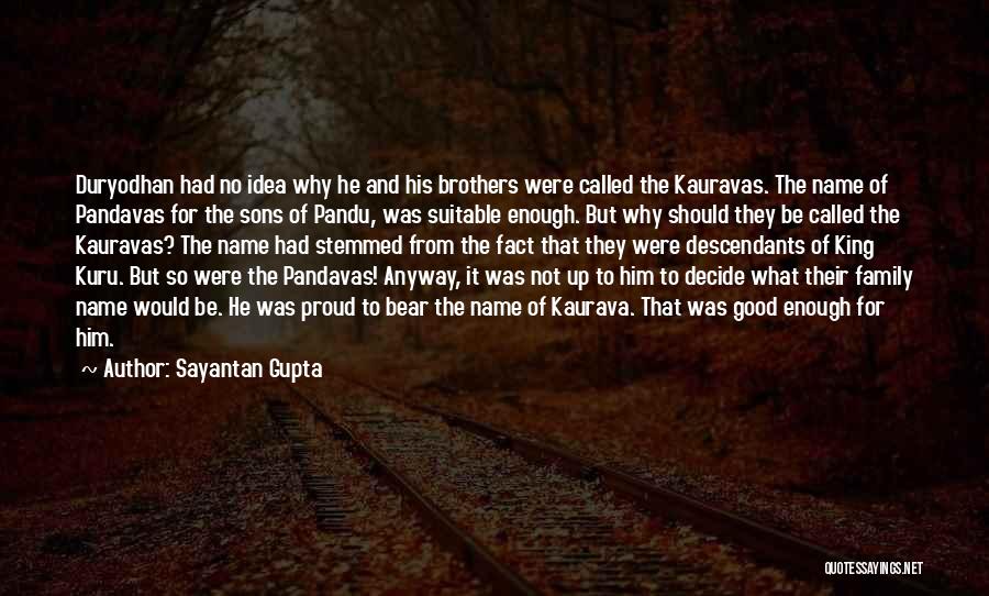 Sayantan Gupta Quotes: Duryodhan Had No Idea Why He And His Brothers Were Called The Kauravas. The Name Of Pandavas For The Sons
