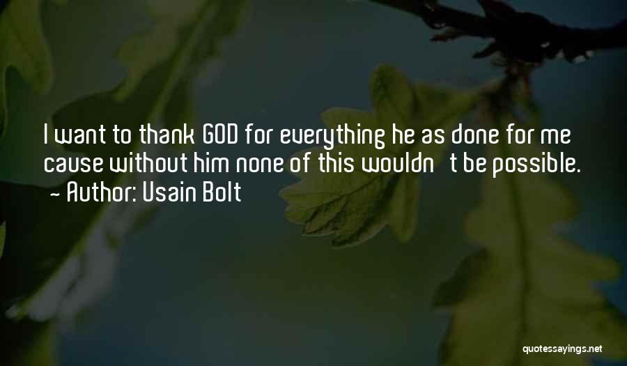Usain Bolt Quotes: I Want To Thank God For Everything He As Done For Me Cause Without Him None Of This Wouldn't Be